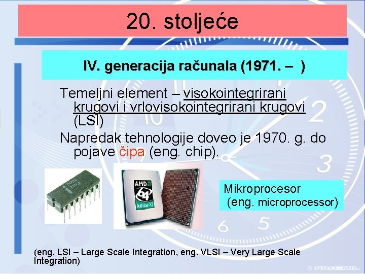 20. stoljeće IV. generacija računala (1971. – ) Temeljni element – visokointegrirani krugovi i