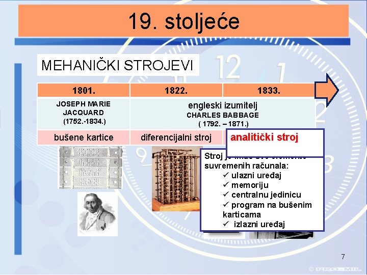 19. stoljeće MEHANIČKI STROJEVI 1801. JOSEPH MARIE JACQUARD (1752. -1834. ) bušene kartice 1822.