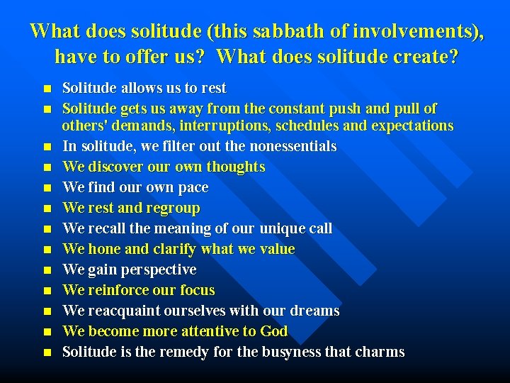 What does solitude (this sabbath of involvements), have to offer us? What does solitude