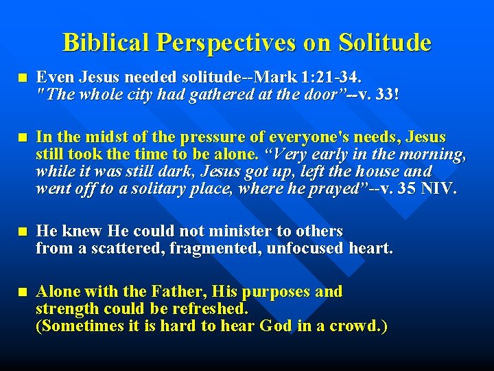 Biblical Perspectives on Solitude n Even Jesus needed solitude--Mark 1: 21 -34. "The whole