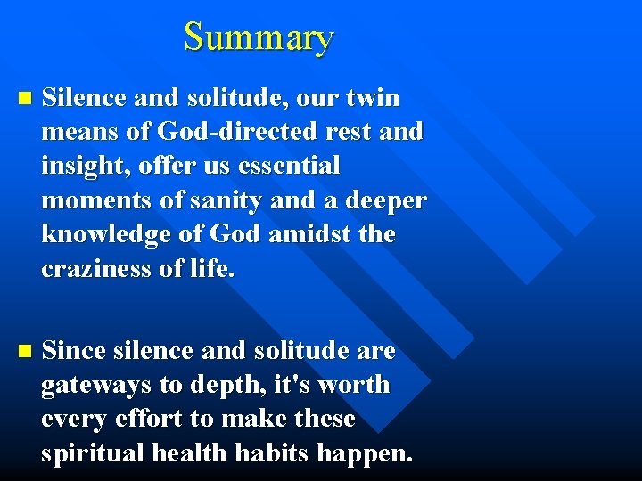 Summary n Silence and solitude, our twin means of God-directed rest and insight, offer