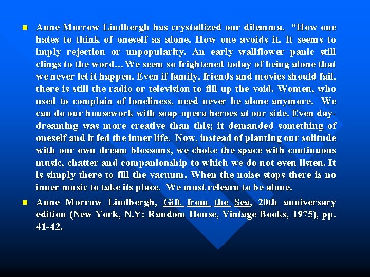 n n Anne Morrow Lindbergh has crystallized our dilemma. “How one hates to think