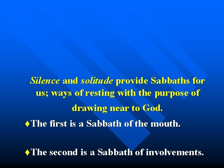 Silence and solitude provide Sabbaths for us; ways of resting with the purpose of