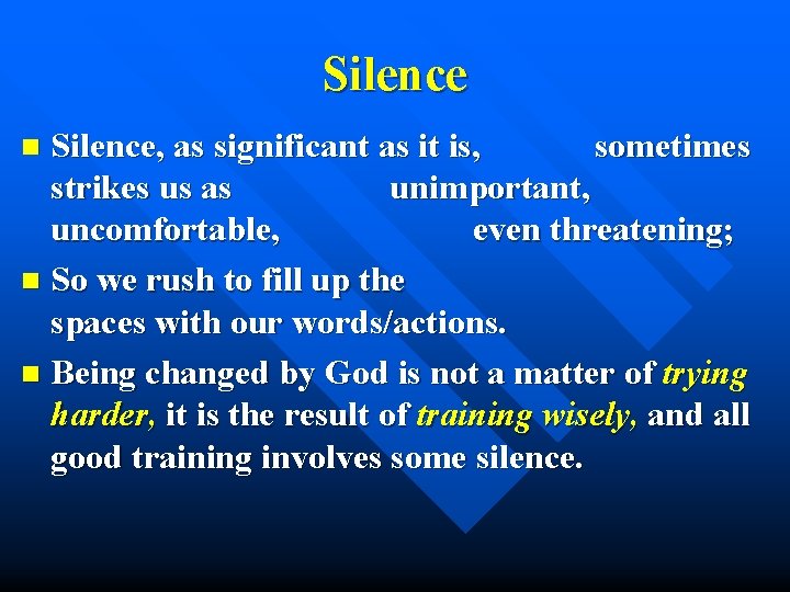 Silence, as significant as it is, sometimes strikes us as unimportant, uncomfortable, even threatening;
