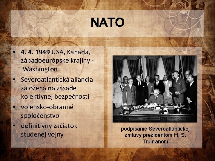 NATO • 4. 4. 1949 USA, Kanada, západoeurópske krajiny Washington • Severoatlantická aliancia založená
