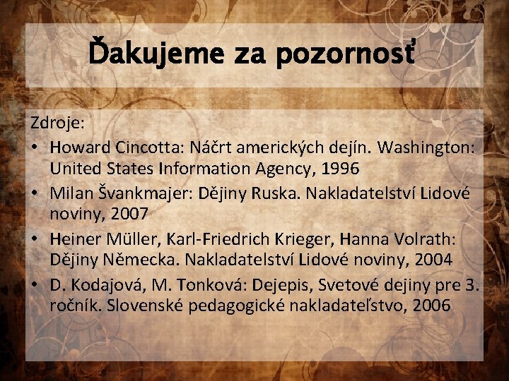  Ďakujeme za pozornosť Zdroje: • Howard Cincotta: Náčrt amerických dejín. Washington: United States