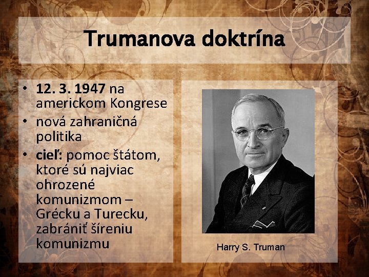 Trumanova doktrína • 12. 3. 1947 na americkom Kongrese • nová zahraničná politika •