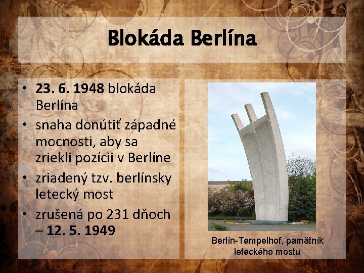 Blokáda Berlína • 23. 6. 1948 blokáda Berlína • snaha donútiť západné mocnosti, aby