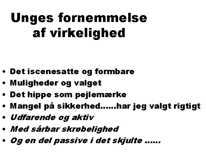 Unges fornemmelse af virkelighed • • Det iscenesatte og formbare Muligheder og valget Det