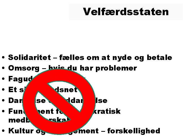 Velfærdsstaten • • • Solidaritet – fælles om at nyde og betale Omsorg –