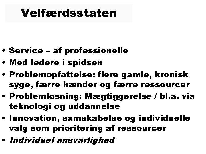 Velfærdsstaten • Service – af professionelle • Med ledere i spidsen • Problemopfattelse: flere