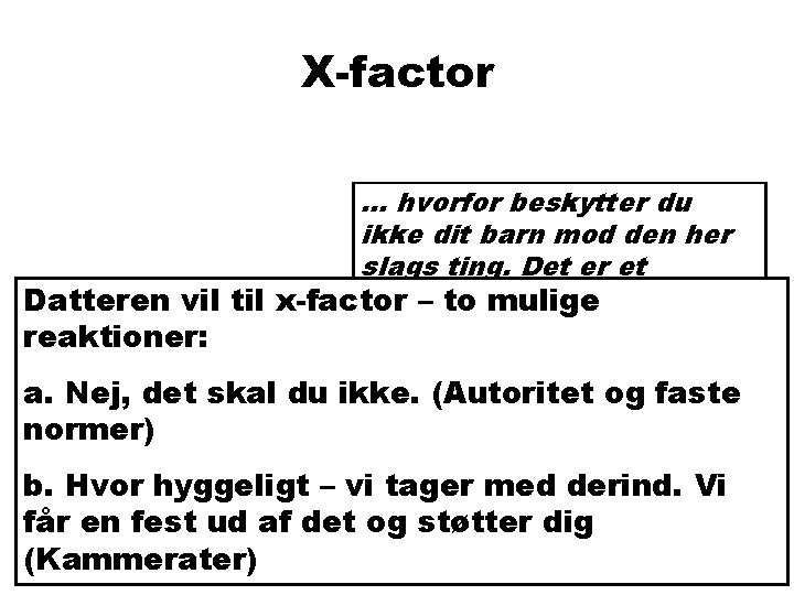 X-factor … hvorfor beskytter du ikke dit barn mod den her slags ting. Det