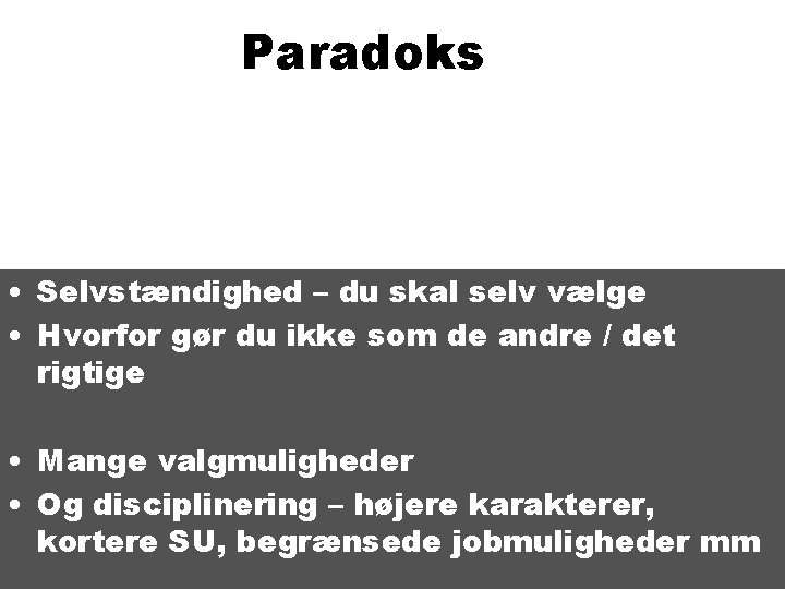 Paradoks • Selvstændighed – du skal selv vælge • Hvorfor gør du ikke som