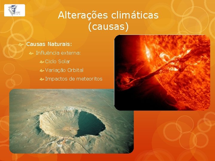 Alterações climáticas (causas) Causas Naturais: Influência externa: Ciclo Solar Variação Orbital Impactos de meteoritos