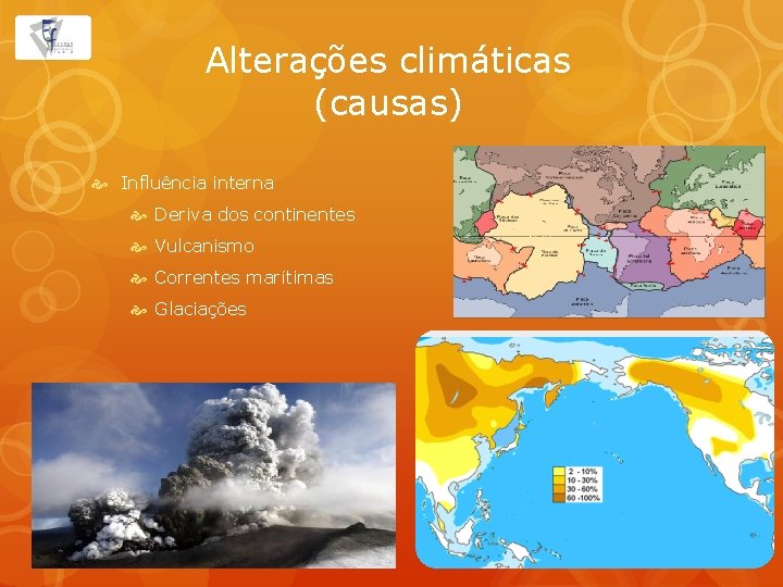 Alterações climáticas (causas) Influência interna Deriva dos continentes Vulcanismo Correntes marítimas Glaciações 