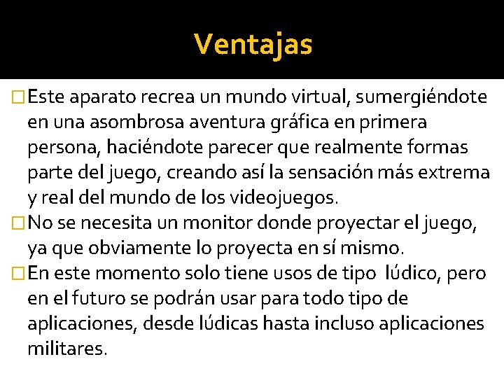 Ventajas �Este aparato recrea un mundo virtual, sumergiéndote en una asombrosa aventura gráfica en