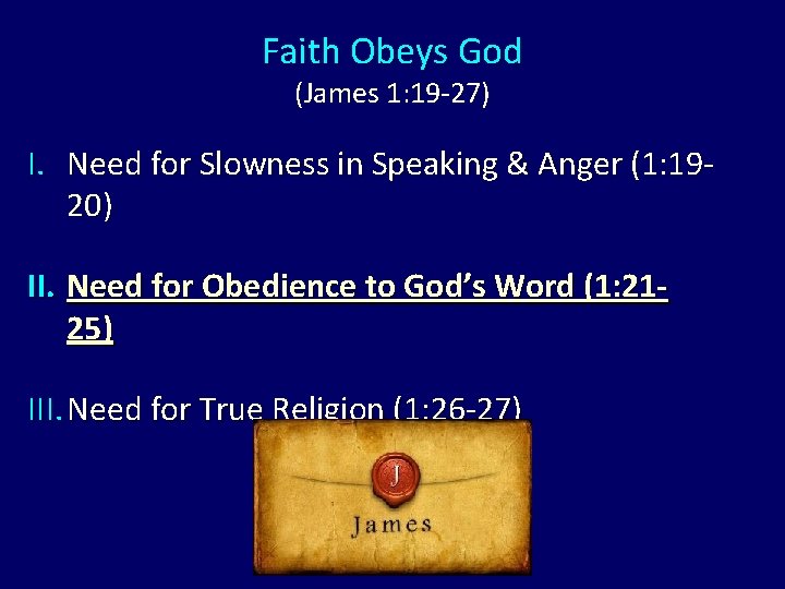 Faith Obeys God (James 1: 19 -27) I. Need for Slowness in Speaking & Faith Obeys God (James 1: 19 -27) I. Need for Slowness in Speaking &