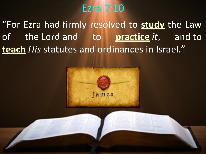 Ezra 7: 10 “For Ezra had firmly resolved to study the Law of the Ezra 7: 10 “For Ezra had firmly resolved to study the Law of the