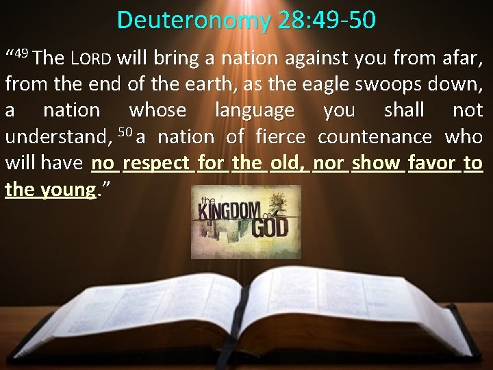 Deuteronomy 28: 49 -50 “ 49 The LORD will bring a nation against you Deuteronomy 28: 49 -50 “ 49 The LORD will bring a nation against you