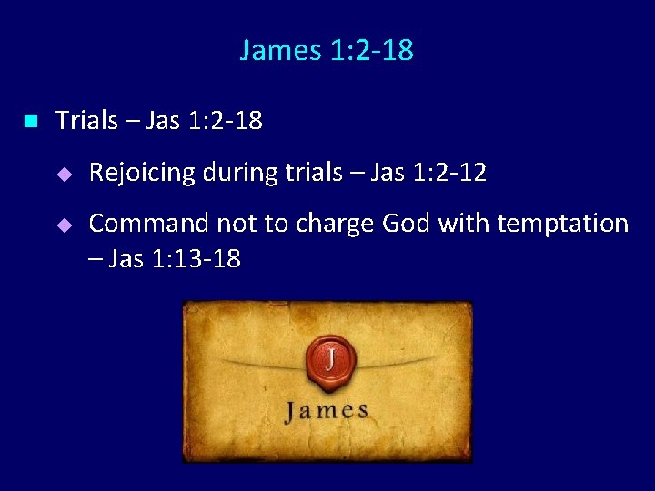 James 1: 2 -18 n Trials – Jas 1: 2 -18 u u Rejoicing James 1: 2 -18 n Trials – Jas 1: 2 -18 u u Rejoicing