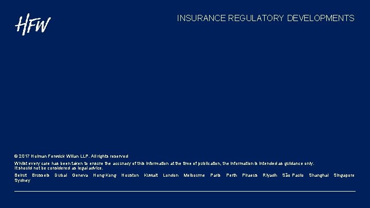 INSURANCE REGULATORY DEVELOPMENTS © 2017 Holman Fenwick Willan LLP. All rights reserved Whilst every