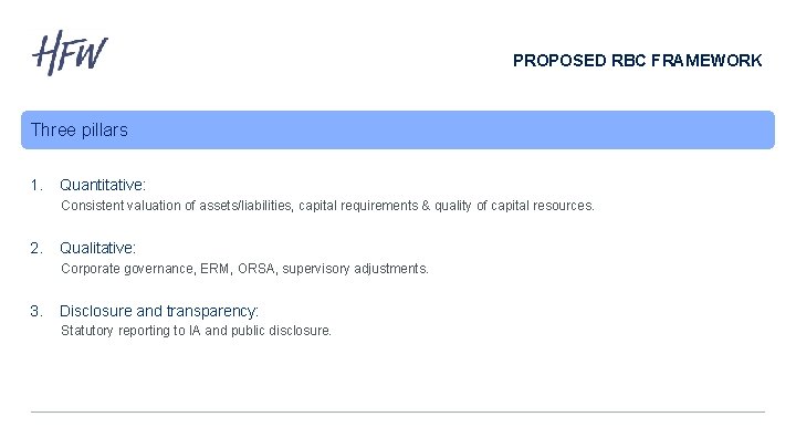 PROPOSED RBC FRAMEWORK Three pillars 1. Quantitative: Consistent valuation of assets/liabilities, capital requirements &