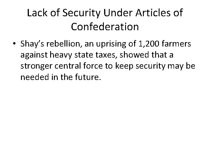 Lack of Security Under Articles of Confederation • Shay’s rebellion, an uprising of 1,