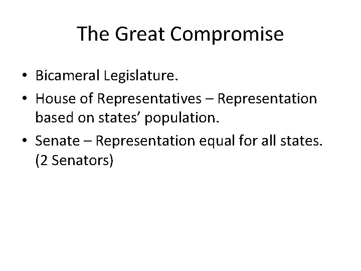 The Great Compromise • Bicameral Legislature. • House of Representatives – Representation based on