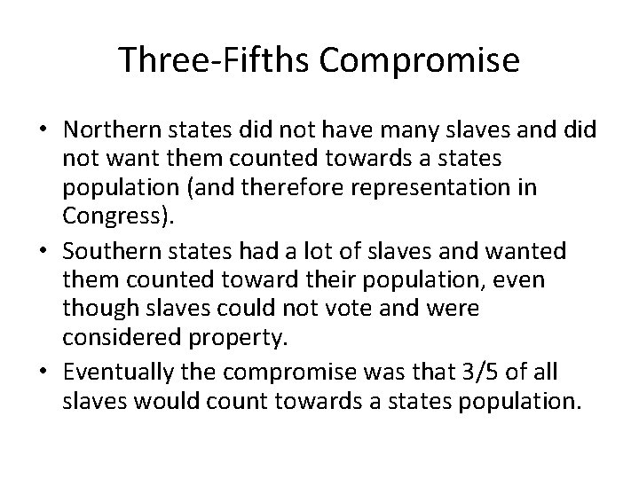 Three-Fifths Compromise • Northern states did not have many slaves and did not want