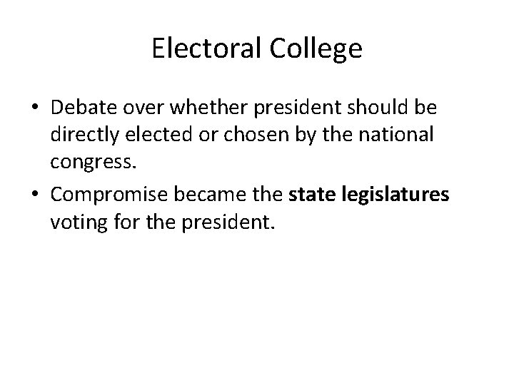 Electoral College • Debate over whether president should be directly elected or chosen by