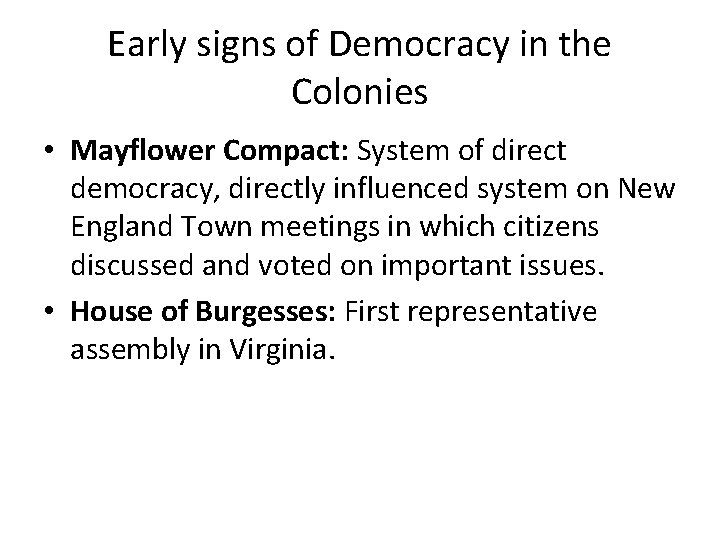 Early signs of Democracy in the Colonies • Mayflower Compact: System of direct democracy,