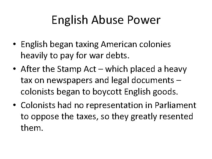 English Abuse Power • English began taxing American colonies heavily to pay for war