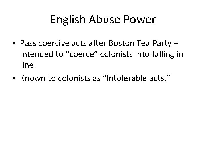 English Abuse Power • Pass coercive acts after Boston Tea Party – intended to