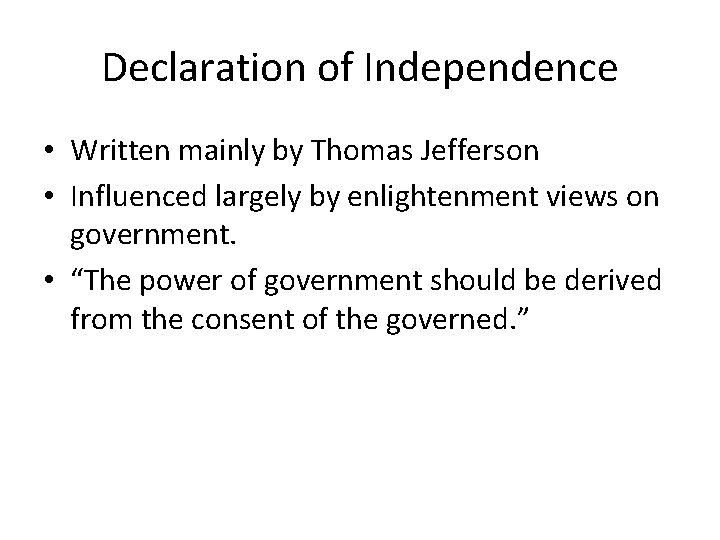 Declaration of Independence • Written mainly by Thomas Jefferson • Influenced largely by enlightenment