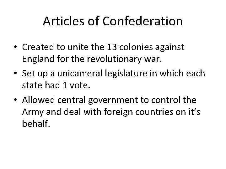 Articles of Confederation • Created to unite the 13 colonies against England for the