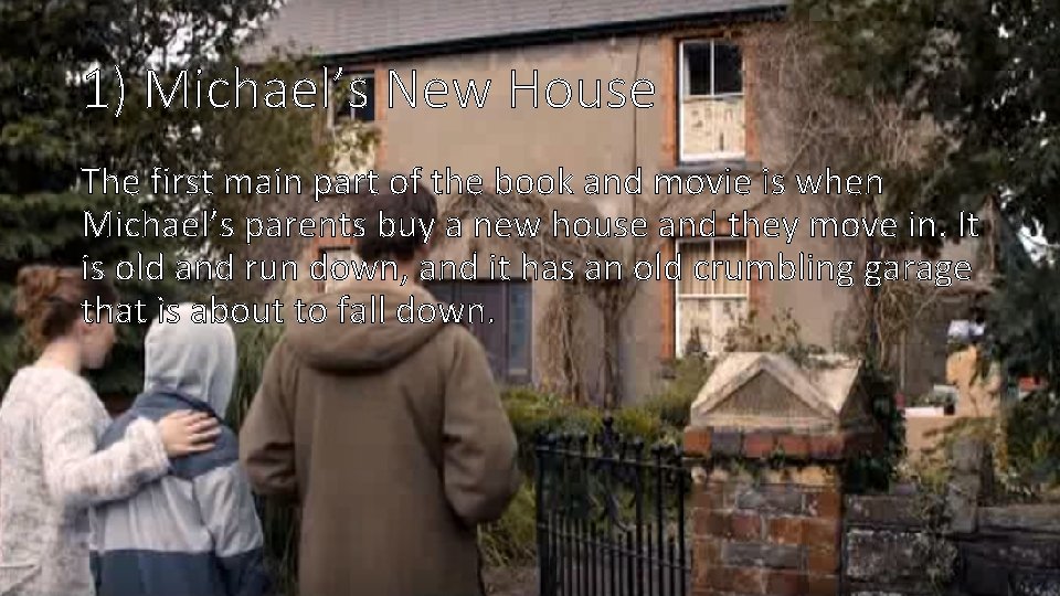 1) Michael’s New House The first main part of the book and movie is