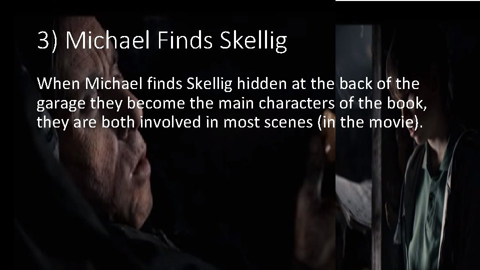 3) Michael Finds Skellig When Michael finds Skellig hidden at the back of the