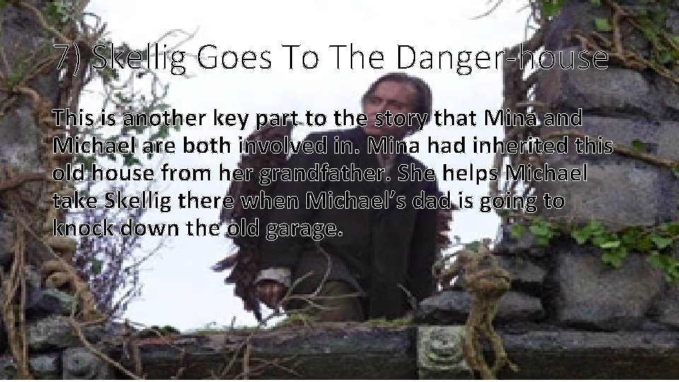 7) Skellig Goes To The Danger-house This is another key part to the story