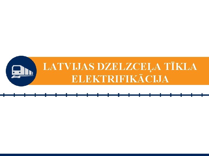 LATVIJAS DZELZCEĻA TĪKLA ELEKTRIFIKĀCIJA 