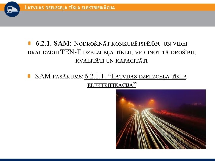 LATVIJAS DZELZCEĻA TĪKLA ELEKTRIFIKĀCIJA 6. 2. 1. SAM: NODROŠINĀT KONKURĒTSPĒJĪGU UN VIDEI DRAUDZĪGU TEN-T