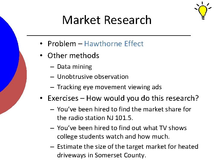 Market Research • Problem – Hawthorne Effect • Other methods – Data mining –