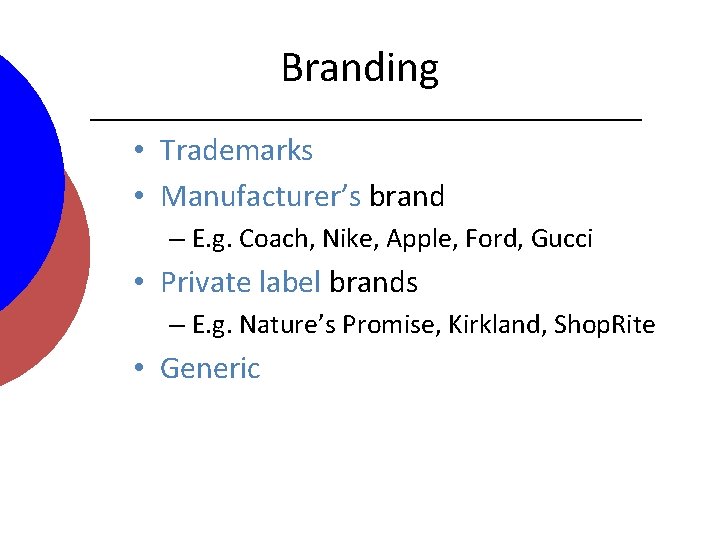Branding • Trademarks • Manufacturer’s brand – E. g. Coach, Nike, Apple, Ford, Gucci