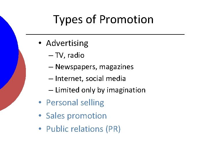 Types of Promotion • Advertising – TV, radio – Newspapers, magazines – Internet, social