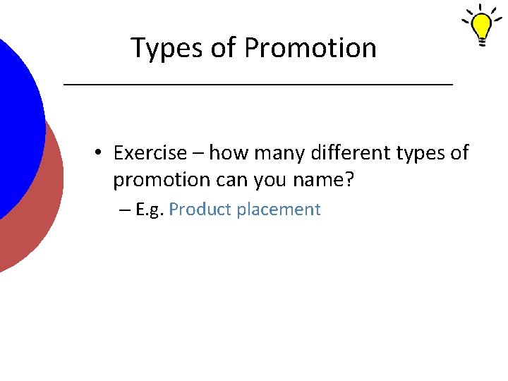 Types of Promotion • Exercise – how many different types of promotion can you