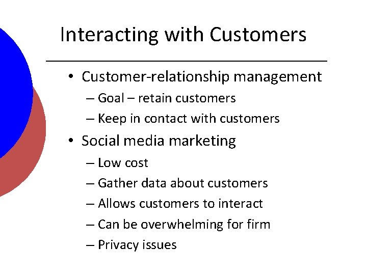 Interacting with Customers • Customer-relationship management – Goal – retain customers – Keep in