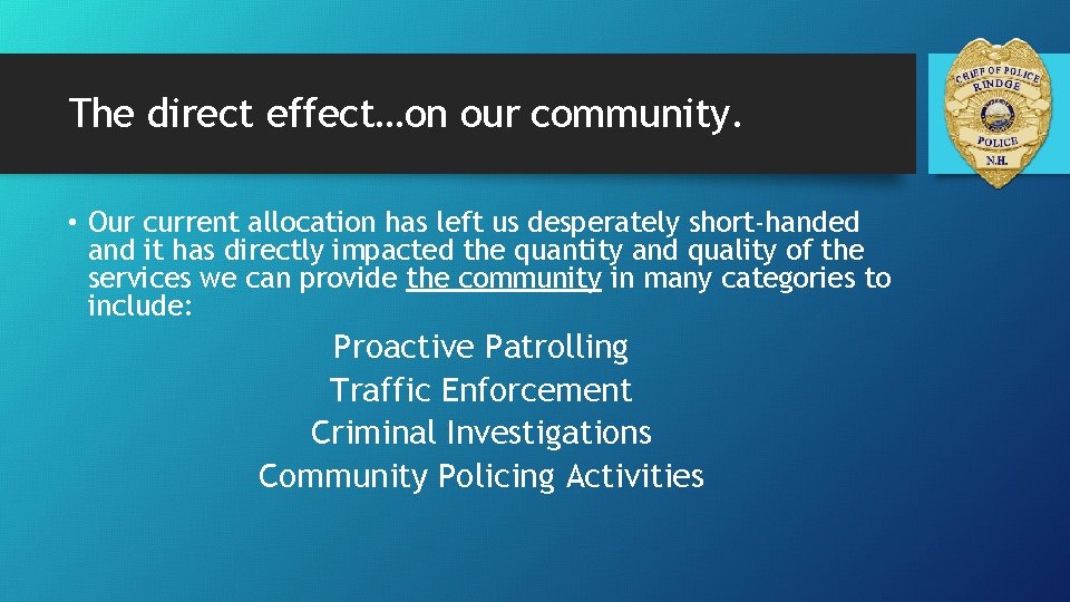 The direct effect…on our community. • Our current allocation has left us desperately short-handed