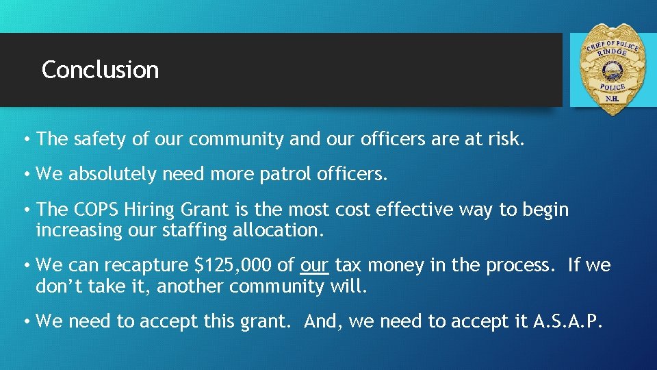 Conclusion • The safety of our community and our officers are at risk. •