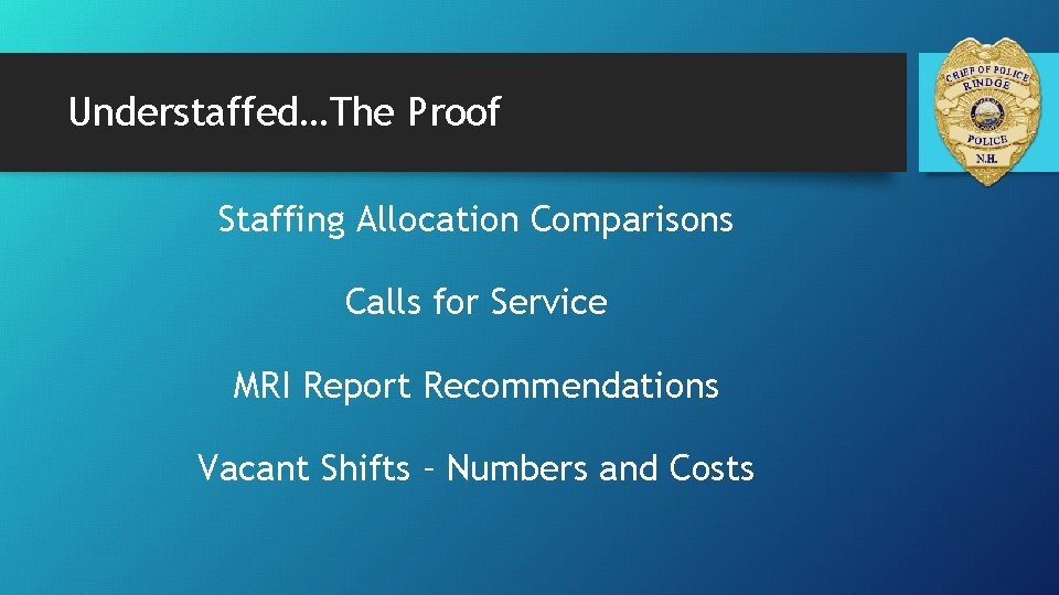 Understaffed…The Proof Staffing Allocation Comparisons Calls for Service MRI Report Recommendations Vacant Shifts –