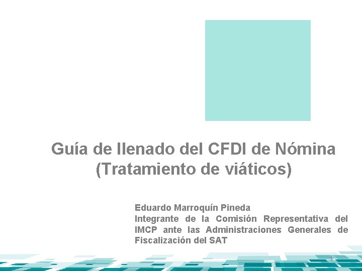 Guía de llenado del CFDI de Nómina (Tratamiento de viáticos) Eduardo Marroquín Pineda Integrante