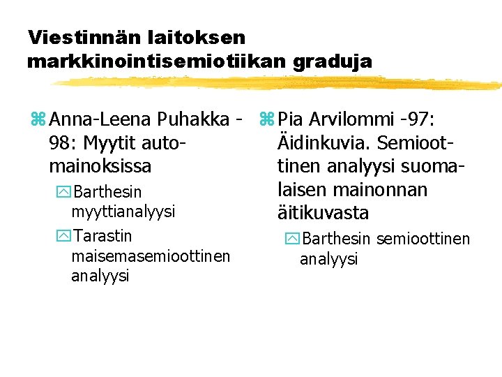 Viestinnän laitoksen markkinointisemiotiikan graduja z Anna-Leena Puhakka - z Pia Arvilommi -97: 98: Myytit